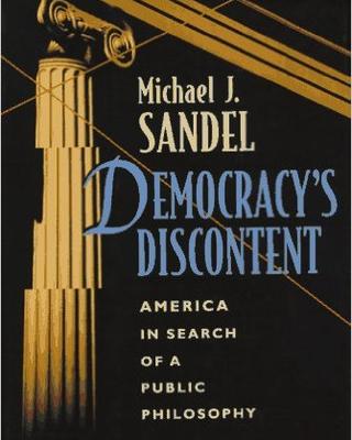 Book Cover image of Democracy's Discontent: America in Search of a Public Philosophy by Michael J. Sandel. The cover image features a gold tinted column split up and staggarded on the right infront of a black background with the title of the book in blue on the right. 