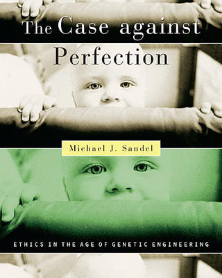 Book Cover Image of The Case against Perfection by Michael J. Sandel. The cover image features four images of a baby peaking over a crib horizontally cropped. The top to and bottom image are gray scaled and the third in the center is green tinted.